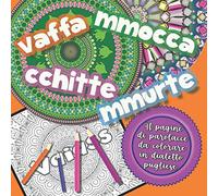 Vaffammoccacchittemmurte!: 40 parolacce in dialetto pugliese da colorare - Libro da colorare per Adulti con Mandala contro ansia e stress (Libri da colorare con parolacce in dialetto)