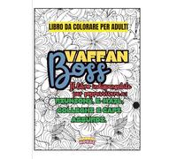 VaffanBoss: Il libro indispensabile per sopravvive a: riunioni, e-mail, COLLEGHI e capi assurdi