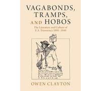 Vagabonds, Tramps, and Hobos: The Literature and Culture of U.S. Transiency 1890-1940 (Cambridge Studies in American Literature and Culture)