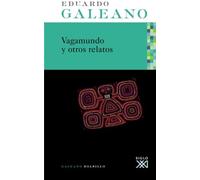 VAGAMUNDO y otros Relatos (Galeano Bolsillo)