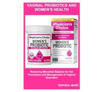 Vaginal Probiotics and Women’s Health: Restoring Microbial Balance for the Prevention and Management of Vaginal Disorders