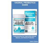 Vaginal Probiotics and Women’s Health: Understanding the Vaginal Microbiome, Balance, and Natural Protection