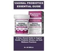 VAGINAL PROBIOTICS ESSENTIAL GUIDE: A Clear, Honest Guide to Vaginal Health, Probiotic Strains, and Safe Wellness Practices