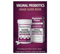 Vaginal Probiotics Usage Guide Book: Everything You Need to Know About Using Vaginal Probiotics Safely and Effectively