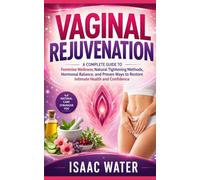 VAGINAL REJUVENATION: A Complete Guide to Feminine Wellness, Natural Tightening Methods, Hormonal Balance, and Proven Ways to Restore Intimate Health and Confidence (Women Sexual Health Series)