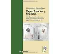 Vagos, Apaches y Chapoles: Identificacion criminal, policia y delito en Colombia. Finales del siglo XIX y principios del XX