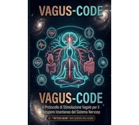 VAGUS-CODE:: Il Protocollo di Stimolazione Vagale per il Recupero Istantaneo del Sistema Nervoso.