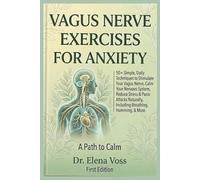 VAGUS NERVE EXERCISE-S FOR ANXIETY: 50+ Simple Daily Techniques to Stimulate Your Vagus Nerve, Calm Your Nervous System, Reduce Stress & Panic Attacks ... Breathing, Humming, Cold Exposure & More