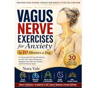 Vagus Nerve Exercise-s For Anxiety in 10 Minutes a Day: An Illustrated 30-Day Workbook to Calm Your Stress Response, Regulate Your Nervous System, and Feel Steady Again