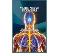 VAGUS NERVE EXERCISES: A Guide to Reducing Trauma and Promoting Deep Relaxation