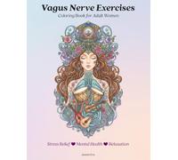 Vagus Nerve Exercises Coloring Book for Adult Women Stress Relief Mental Health and Relaxation: Anxiety Relief Workbook, Guided Reflection and Nervous System Regulation Techniques