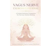 Vagus Nerve Exercises Journal: A Guided 90-Day Wellness Companion to Calm Anxiety, Restore Your Nervous System & Activate Your Body's Natural Healing Power