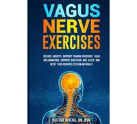 Vagus Nerve Exercises: Relieve Anxiety, Support Trauma Recovery, Calm InDammation, Improve gisedtion anY Sleep, anY Redet Nour Hervoud Sydtem ... Series: Body-Mind Healing & Regulation)