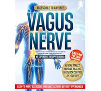 Vagus nerve: From Burnout to Balance, The Natural Way to improve General Health and Wellness with Beginner-Friendly, Science-Backed tools. No expensive therapy required