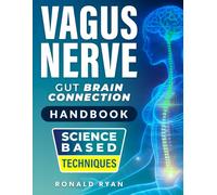 Vagus Nerve Gut Brain Connection Handbook: Experience Real Relief from Stubborn Bloating and Daily Anxiety Through Gentle, Practical Exercises that Restore Natural Calm Fast