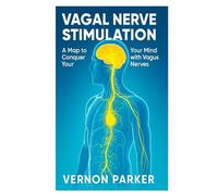 Vagus Nerve Healing Bible: The Complete Guide to Activating Your Body’s Natural Healing Power, Relieving Stress, and Restoring Balance