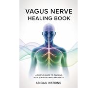 VAGUS NERVE HEALING BOOK: A Simple Guide to Calming Your Body and Mind Naturally