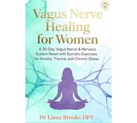 Vagus Nerve Healing for Women: A 30-Day Vagus Nerve & Nervous System Reset with Somatic Exercises for Anxiety, Trauma, and Chronic Stress