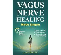 Vagus Nerve Healing Made Simple: 7-Minute Daily Exercises to Relieve Anxiety, Heal Trauma & Restore Energy and Sleep Naturally