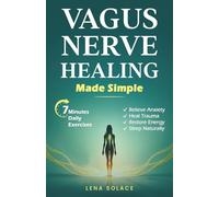 Vagus Nerve Healing Made Simple: 7-Minute Daily Exercises to Relieve Anxiety, Heal Trauma & Restore Energy and Sleep Naturally
