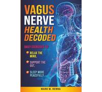 Vagus Nerve Health Decoded: Daily Exercises To Relax The Mind, Support Gut Health, & Sleep More Peacefully