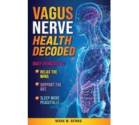 Vagus Nerve Health Decoded: Daily Exercises To Relax The Mind, Support The Gut, Sleep More Peacefully