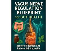 Vagus Nerve Regulation Blueprint for Gut Health: Restore Digestion and Relieve IBS Naturally (The Vagus Nerve Mastery Series)