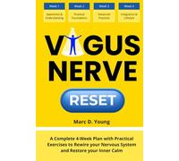 Vagus Nerve Reset: A Complete 4-Week Plan with Practical Exercises to Rewire your Nervous System and Restore your Inner Calm