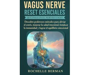 Vagus Nerve Reset Esenciales: Que Pasa En El Nervio Vago ?: Descubre poderosos métodos para aliviar el estrés, mejorar la salud intestinal, fortalecer ... (Calm & Connect: The Vagus Vitality Series)