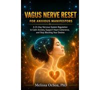 Vagus Nerve Reset for Anxious Manifestors: A 21-Day Nervous System Regulation to Calm Anxiety, Support Heart Coherence, and Stop Blocking Your Desires