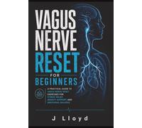 VAGUS NERVE RESET FOR BEGINNERS: A PRACTICAL GUIDE TO VAGUS NERVE RESET EXERCISES FOR STRESS RELIEF, ANXIETY SUPPORT, AND EMOTIONAL BALANCE