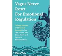 Vagus Nerve Reset for Emotional Regulation: Calming Routines and Practical Exercises to Feel Less Anxious, Find Stress Relief, and Support a Balanced Mood