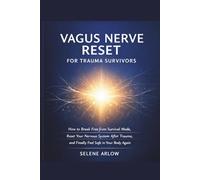 VAGUS NERVE RESET FOR TRAUMA SURVIVORS: How to Break Free from Survival Mode, Reset Your Nervous System After Trauma, and Finally Feel Safe in Your Body Again