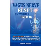 Vagus Nerve Reset for Women Over 40: The 28-Day Plan of Somatic Exercises to Calm Anxiety, Balance Hormones, and Feel Like Yourself Again in Just 10 Minutes a Day