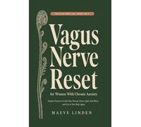 Vagus Nerve Reset for Women With Chronic Anxiety: Somatic Practices to Calm Your Nervous System, Quiet 3am Worry, and Live in Your Body Again (The Calm Body Lab)