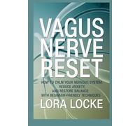 Vagus Nerve Reset: How to Calm Your Nervous System, Reduce Anxiety, and Restore Balance with Beginner-Friendly Techniques