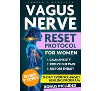 Vagus Nerve Reset Protocol for Women: A Proven, Easy-to-Follow 21-Day Program to Naturally Relieve Chronic Stress, PTSD, Fatigue, Digestive Issues, and Rebalance Your Nervous System