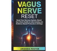 Vagus Nerve Reset: Reset Your Nervous System, Boost Gut-Brain Health & Calm Anxiety with Evidence-Based Protocols in 30 Days