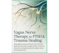 Vagus Nerve Therapy for PTSD & Trauma Healing: Polyvagal Exercises to Rewire Your Nervous System | Overcome Complex PTSD, Anxiety & Stress for Lasting Emotional Freedom, Inner Peace & Recovery
