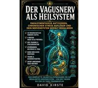 Vagusnerv: Aktiviere deine natürliche Heilkraft - Die wissenschaftliche Methode zur Nervensystem-Regulation, Auflösung von Angst und dauerhafter Gesundheit