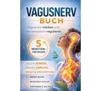 Vagusnerv Buch: Vagusnerv stärken und Nervensystem regulieren: 5-Minuten-Übungen gegen Stress, innere Unruhe, Angst und Erschöpfung - für mehr Ruhe und besseren Schlaf