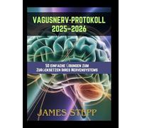 Vagusnerv-Protokoll 2025-2026: 50 einfache Übungen zum Zurücksetzen Ihres Nervensystems