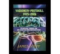 Vagusnerv-Protokoll 2025-2026: 50 einfache Übungen zum Zurücksetzen Ihres Nervensystems