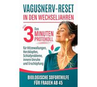 Vagusnerv-Reset in den Wechseljahren: Das 3-Minuten-Protokoll für Hitzewallungen, Herzklopfen, Schlafprobleme, innere Unruhe und Erschöpfung - Biologische Soforthilfe für Frauen ab 45