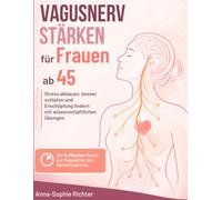 Vagusnerv stärken für Frauen ab 45: Der 5-Minuten-Reset zur Regulation des Nervensystems - Stress abbauen, besser schlafen und Erschöpfung lindern mit wissenschaftlichen Übungen