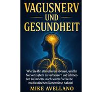 VAGUSNERV UND GESUNDHEIT: Wie Sie ihn stimulieren können, um Ihr Nervensystem zu verbessern und Schmerzen zu lindern, auch wenn Sie keine medizinischen Kenntnisse haben!: 4