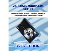 VAHOIALD 1080P 44MP SIMPLIFIÉ: Un guide non officiel de conseils, astuces et entretien de l'appareil photo pour les nouveaux utilisateurs