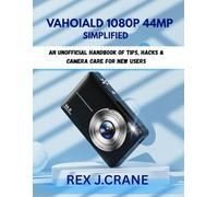 VAHOIALD 1080P 44MP SIMPLIFIED: An unofficial Handbook of Tips, Hacks & Camera Care for New users (Mastering Your Cameras)