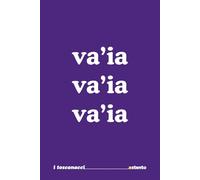 Va'ia va'ia va'ia - I Toscanacci - Quaderno divertente in vernacolo fiorentino: Formato 15x23 - Pagine a righe - Idea regalo per collega, amico amica - Umorismo da ufficio