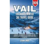 Vail Colorado Winter Ski Travel Guide 2026: Discover Vail Mountain & Back Bowls - Top Ski Resorts, Family-Friendly Slopes, Snow Conditions & Après-Ski (Smart Skiers Series)